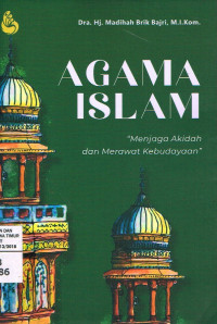 Agama Islam : Menjaga akidah dan merawat kebudayaan / Madihah Brik Bajri
