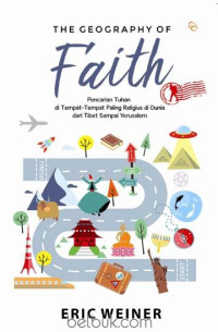 The Geography Of Faith :Pencarian Tuhan dI Tempat-Tempat Paling Religius di Dunia Dari Tibet Sampai Yerusalem