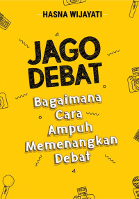Jago Debat Bagaimana Cara Ampuh  Memenangkan Debat