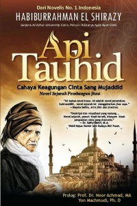 Api Tauhid : Cahaya Keagungan cinta Sang Mujaddid , Novel ejarah Pembangun Jiwa
