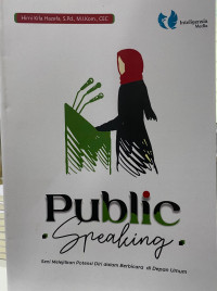Public Speaking : Seni Melejitkan Potensi Diri Dalam Berbicara Didepan Umum