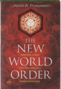 The New World Order = Konspirasi Global Para Penyembah Iblis Menaklukkan Dunia