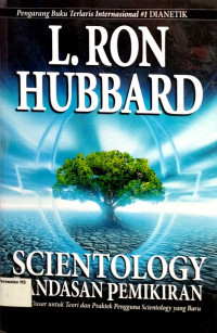 scientology landasan pemikiran ; buku dasar untuk teori dan praktek pengguna scientology yang baru