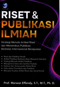 Riset & Publikasi Ilmiah : Strategi Menulis Artikel Riset dan Menembus Publikasi Berkelas Internasional Bereputasi